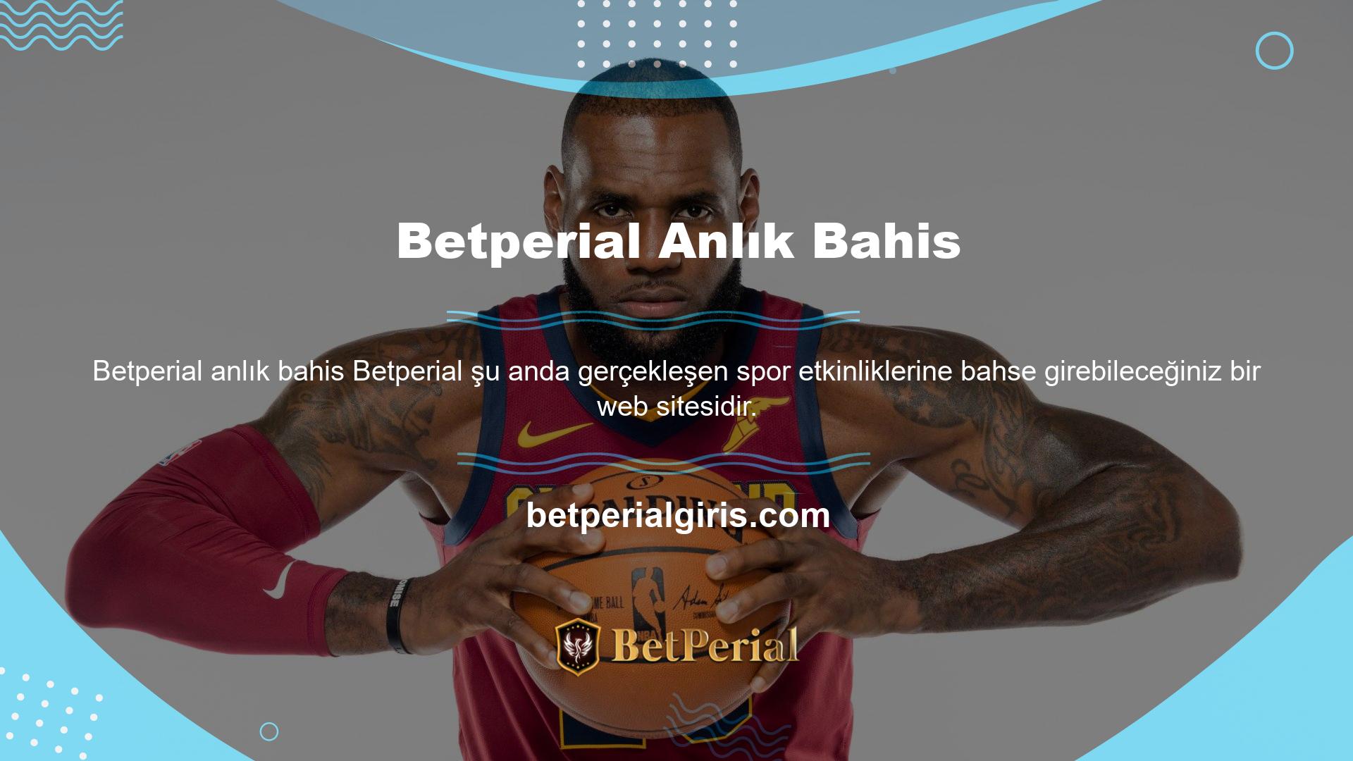 Betperial şikayeti, site yapısını aynı tutan gerçek zamanlı bir programa sahiptir
